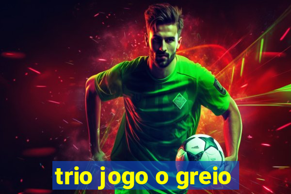 trio jogo o greio